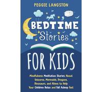 Bedtime Stories for Kids: Mindfulness Meditation Stories About Unicorns, Mermaids, Dragons, Dinosaurs, and Aliens to Help Your Children Relax and Fall Asleep Fast