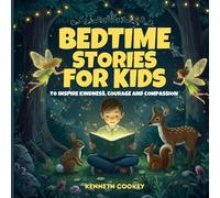 Bedtime Stories For Kids: To Inspire Kindness, Courage and Compassion