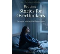 Bedtime Stories for Overthinkers: Calm Your Mind and Fall Asleep Faster