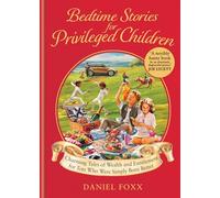 Bedtime Stories for Privileged Children: Charming Tales of Wealth and Entitlement for Tots Who Were Simply Born Better