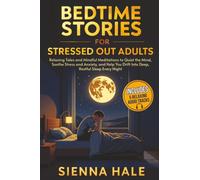 Bedtime Stories for Stressed Out Adults: Relaxing Tales and Mindful Meditations to Quiet the Mind, Soothe Stress and Anxiety, and Help You Drift Into Deep, Restful Sleep Every Night