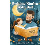 Bedtime Stories With Dad for Kids: Share Special Moments with Dad in Heartwarming Bedtime Tales! (Perfect for Father-Child Bonding)