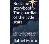 Bedtime storybook :-The guardian of the little stars.: A TRILINGUAL STORY BOOK : ENGLISH ,FRENCH,SPANISH