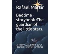 Bedtime storybook :-The guardian of the little stars.: A TRILINGUAL STORY BOOK : ENGLISH ,FRENCH,SPANISH