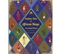 Bedtime Tales of African Kings Who Slayed History