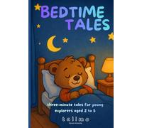 Bedtime Tales: three-minute tales for young explorers aged 2 to 5