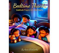 Bedtime Thanks - Gratitude Prayers for Little Hearts: A Gentle Christian Bedtime Devotional to Help Children Rest With Thankful Hearts