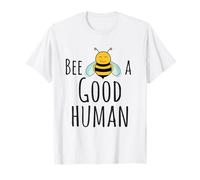 Bee a Good Human Bee Gentile Gentilezza Questioni Be Do Good Maglietta