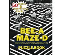 BEE A-MAZE-D Upper intermediate Puzzle Book: Interesting facts and Maze puzzles for all ages