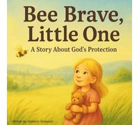 Bee Brave, Little One: A Story About God's Protection
