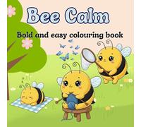 Bee Calm: A bold and Easy Colouring Book for Adults