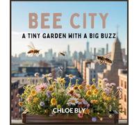 Bee City: A Tiny Garden With a Big Buzz: 1
