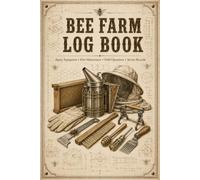 Bee Farm Log Book: Operational Record Journal Supporting Daily Documentation of Colony Status, Maintenance Activities, Honey Collection, Inventory Notes, and Seasonal Planning