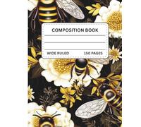 Bee Floral Composition Notebook: for Bee Lovers, Students, Creatives, or Professionals | 150 Wide Ruled Pages | Vibrant Yellow and White Flower with Bees Pattern (SRS Composition Books)