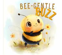 Bee-Gentle Buzz: A Sweet Story About Staying Calm, Managing Anger, and Choosing Kindness