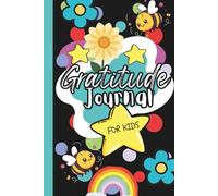 Bee Grateful Gratitude Journal for Kids: inspiring prompts and uplifting quotes, Positive Thinking, Confidence, and Nurture Thankfulness Everyday