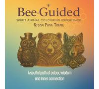 Bee-Guided: Spirit Animal Steam Punk Themed Colouring Experience: A soulful path of colour, wisdom and inner connection
