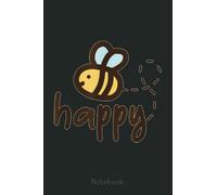 Bee Happy Be Happy Cute Bee Notebook: The Beekeepers Journal & Beehive Log Book (110 Pages Bee Notebook & Bee Journal)