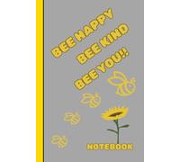 Bee Happy, Bee Kind, Bee you! Notebook: Simple, fully lined, everyday use Notebook- A great gift!