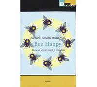 Bee happy. Storie di alveari, mieli e apiculture