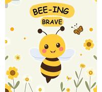 Bee-ing Brave: A Children's Picture Book About Bravery, Courage and Overcoming Fears. Nurturing Self-Esteem, Grit, Confidence and a Growth Mindset In a Rhyming Story
