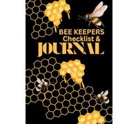 Bee Keepers Checklist & Journal: Seasonal Hive Management Logbook & Apiary Planner for Hive Inspections, Honey Harvest Tracking, and Bee Health Monitoring