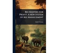Bee Keeping for Profit. A new System of bee Management