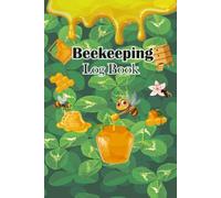 Bee Keeping Log Book: A Complete Beekeeping Logbook for Tracking Hives Inspections and Seasonal Honey Yields
