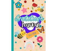 Bee kind, Bee Thankful: A Fun Gratitude Journal for Kid's: Uplifting and Inspiring Quotes to Nurture Thankfulness Every Day