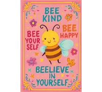Bee Kind - Beelieve In Yourself: Empowering noted book for women and girls with uplifting messages | 6 x 9 | 110 pages | Included Inspirational quotes on each page.