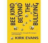 Bee Kind Beyond the Bullying: Empowering ALL through life changes and challenges