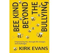 Bee Kind Beyond the Bullying: Empowering ALL through life changes and challenges