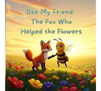 Bee My Friend: The Fox Who Helped the Flowers