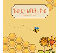 Bee with Me. Bees save the world: Book About Bees for Kids, Busy Bee, Hardworking bee, Collects Nectar to Produce Honey, Bee book for toddlers, how honey is made