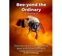 Bee-yond the Ordinary: Volume 2: Capturing the Hidden World of Pollinators Through Macro Photography