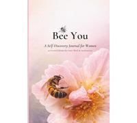 Bee You: A Self-Discovery Journal for Women: 50 Focused themes for Mindfulness, Inner Work & Authenticity