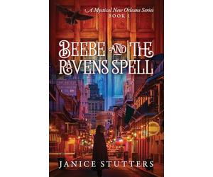 Beebe and the Ravens Spell: A Mystical New Orleans Series Book 1
