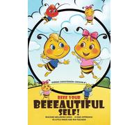 Beee Your Beeeautiful Self!: Building Wellbeing Early… A Kind Approach to Little Minds and Big Feelings