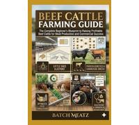 Beef Cattle Farming Guide: The Complete Beginner’s Blueprint to Raising Profitable Beef Cattle for Meat Production and Commercial Success