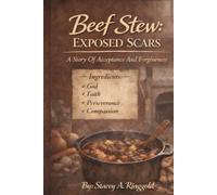 Beef Stew: Exposed Scars: A Story of Acceptance and Forgiveness