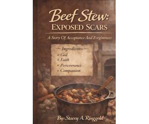 Beef Stew: Exposed Scars: A Story of Acceptance and Forgiveness