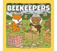 Beekeepers: A Hygge Coloring Book: A Cozy Coloring Adventure with Cute Fuzzy Animals on a Whimsical Bee Farm