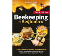 Beekeeping for Beginners: A Complete Guide to Building Your Own Beehive, Colony Management, Honey Harvesting, and Turning Your Passion into Profit | + BONUS: Hive Inspection Checklist