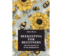 BEEKEEPING FOR BEGINNERS: are you ready to start beekeeping? answer this question with this book