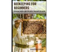 Beekeeping for Beginners: Beekeeping Essential Basics and Ten Costly Mistakes to Avoid
