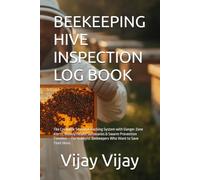 BEEKEEPING HIVE INSPECTION LOG BOOK: The Complete Seasonal Tracking System with Danger Zone Alerts, Weekly Health Summaries & Swarm Prevention ... Beekeepers Who Want to Save Their Hives