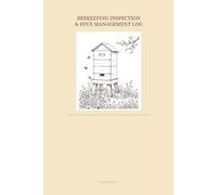 Beekeeping Inspection & Hive Management Log: Track Hive Health, Colony Behavior, Queen Status, Pest Issues, Honey Harvests, and Seasonal Tasks for Up to 10 Hives