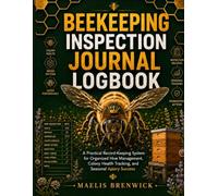 Beekeeping Inspection Journal Logbook: A Practical Record-Keeping System for Organized Hive Management, Colony Health Tracking, and Seasonal Apiary Success