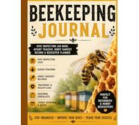 Beekeeping Journal: Hive Inspection Log Book, Apiary Tracker, Honey Harvest Record, Queen Monitoring & Beekeeper Planner for Beginners and Hobby Beekeepers