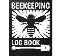 Beekeeping Log Book 2025-2026: Beekeeping Tracking Journal Checklist And Beehive Inspection Notebook And Maintenance Logbook For Beekeepers And Optimize Honey Bee Farming Tracker Book